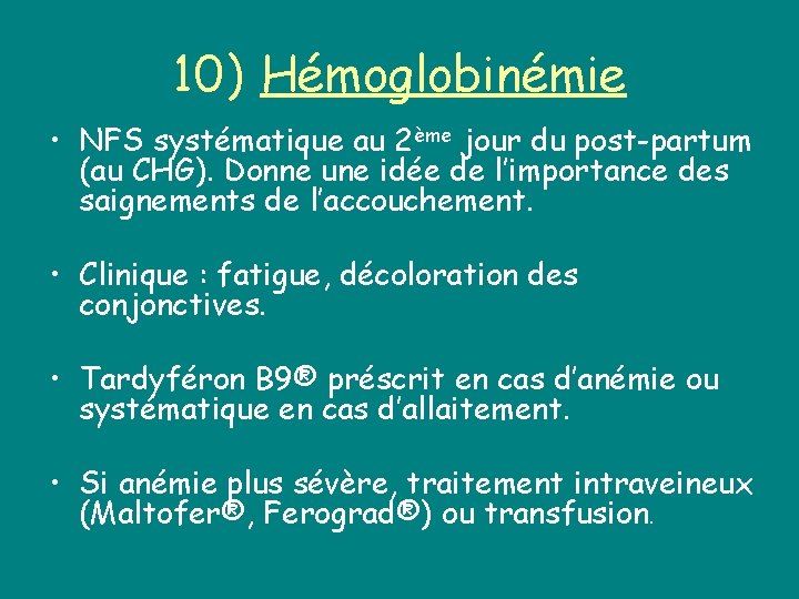10) Hémoglobinémie • NFS systématique au 2ème jour du post-partum (au CHG). Donne une