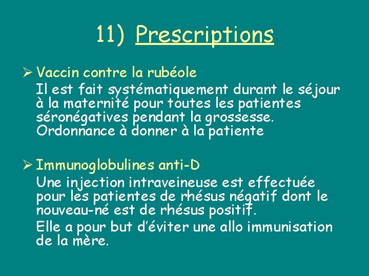 11) Prescriptions Ø Vaccin contre la rubéole Il est fait systématiquement durant le séjour