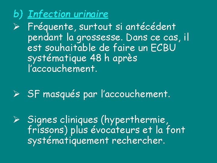 b) Infection urinaire Ø Fréquente, surtout si antécédent pendant la grossesse. Dans ce cas,