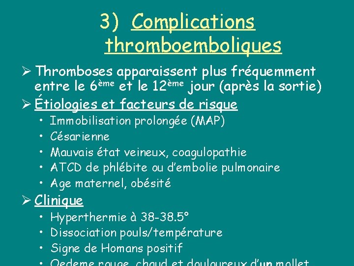 3) Complications thromboemboliques Ø Thromboses apparaissent plus fréquemment entre le 6ème et le 12ème