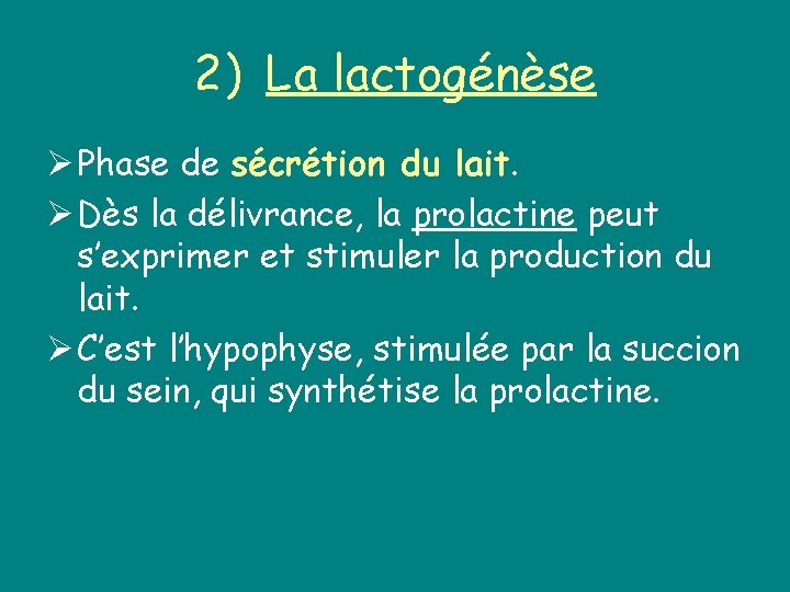2) La lactogénèse Ø Phase de sécrétion du lait. Ø Dès la délivrance, la