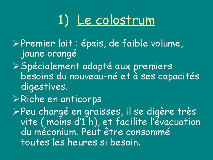 1) Le colostrum Ø Premier lait : épais, de faible volume, jaune orangé Ø