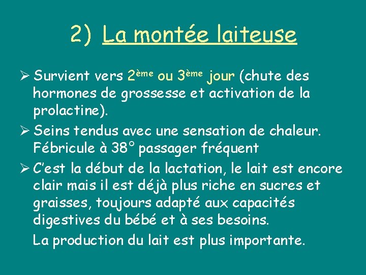 2) La montée laiteuse Ø Survient vers 2ème ou 3ème jour (chute des hormones