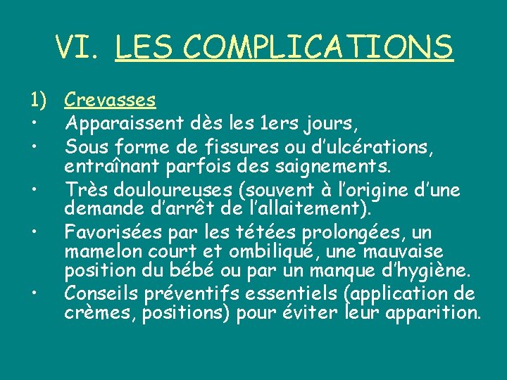 VI. LES COMPLICATIONS 1) Crevasses • Apparaissent dès les 1 ers jours, • Sous