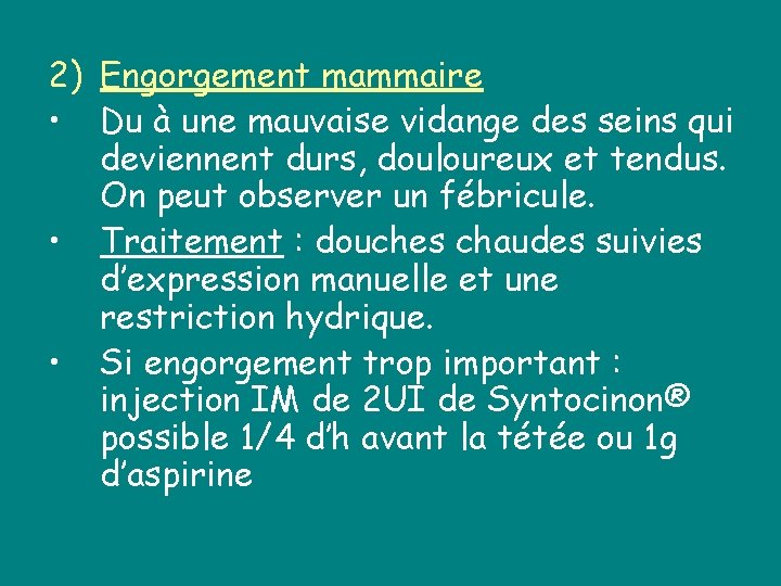 2) Engorgement mammaire • Du à une mauvaise vidange des seins qui deviennent durs,