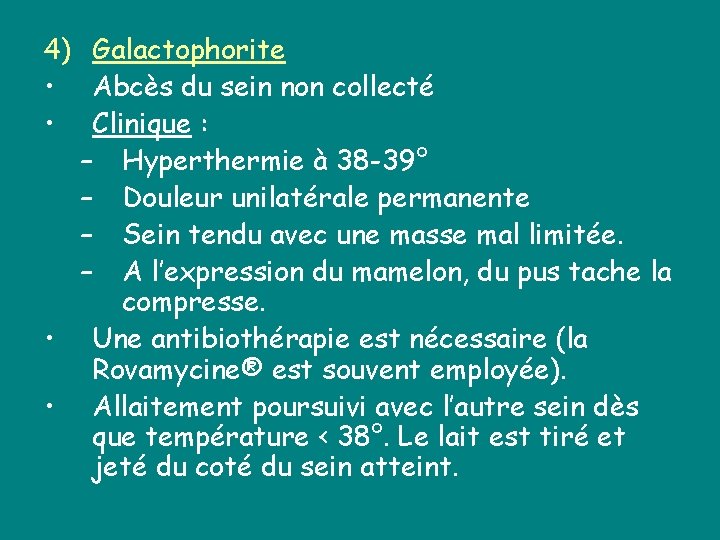 4) Galactophorite • Abcès du sein non collecté • Clinique : – Hyperthermie à