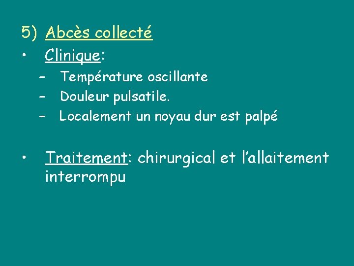 5) Abcès collecté • Clinique: – – – • Température oscillante Douleur pulsatile. Localement