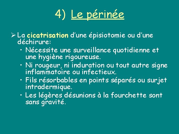 4) Le périnée Ø La cicatrisation d’une épisiotomie ou d’une déchirure: • Nécessite une