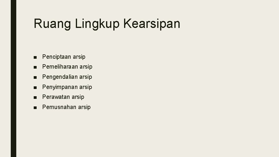Ruang Lingkup Kearsipan ■ Penciptaan arsip ■ Pemeliharaan arsip ■ Pengendalian arsip ■ Penyimpanan