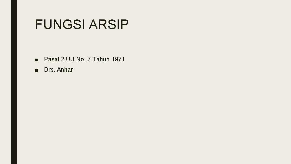 FUNGSI ARSIP ■ Pasal 2 UU No. 7 Tahun 1971 ■ Drs. Anhar 