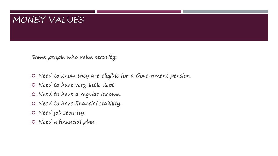MONEY VALUES Some people who value security: Need to know they are eligible for