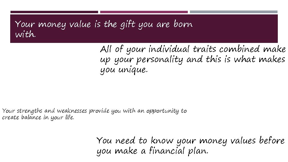 Your money value is the gift you are born with. All of your individual