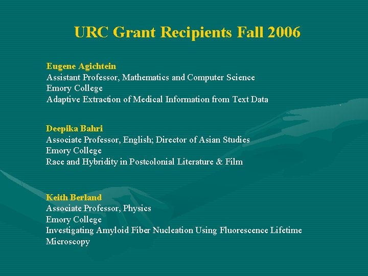 URC Grant Recipients Fall 2006 Eugene Agichtein Assistant Professor, Mathematics and Computer Science Emory