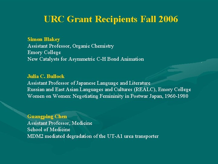URC Grant Recipients Fall 2006 Simon Blakey Assistant Professor, Organic Chemistry Emory College New