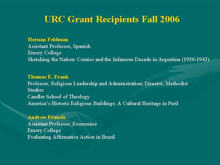 URC Grant Recipients Fall 2006 Hernan Feldman Assistant Professor, Spanish Emory College Sketching the
