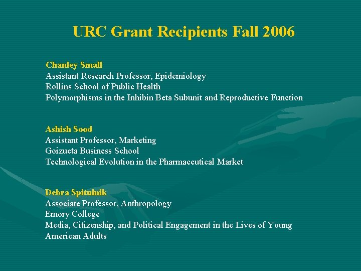 URC Grant Recipients Fall 2006 Chanley Small Assistant Research Professor, Epidemiology Rollins School of