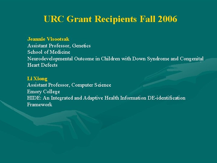 URC Grant Recipients Fall 2006 Jeannie Visootsak Assistant Professor, Genetics School of Medicine Neurodevelopmental
