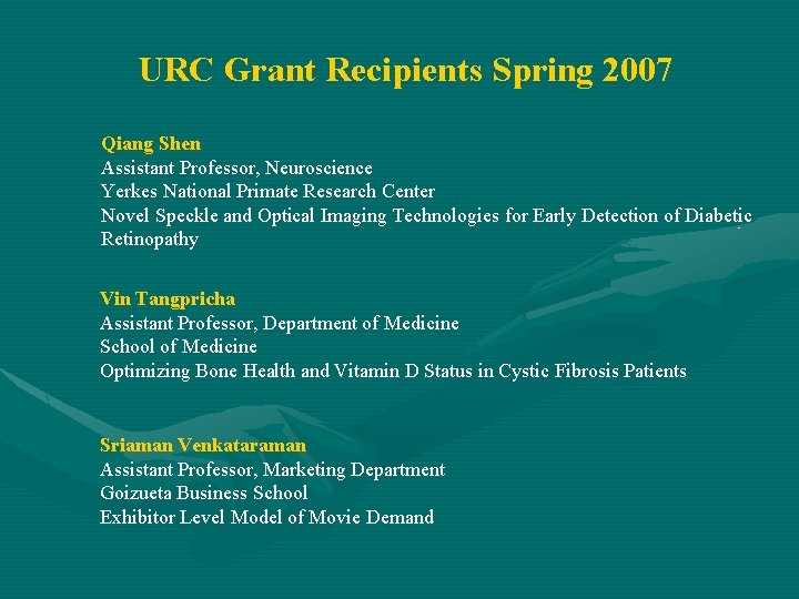 URC Grant Recipients Spring 2007 Qiang Shen Assistant Professor, Neuroscience Yerkes National Primate Research