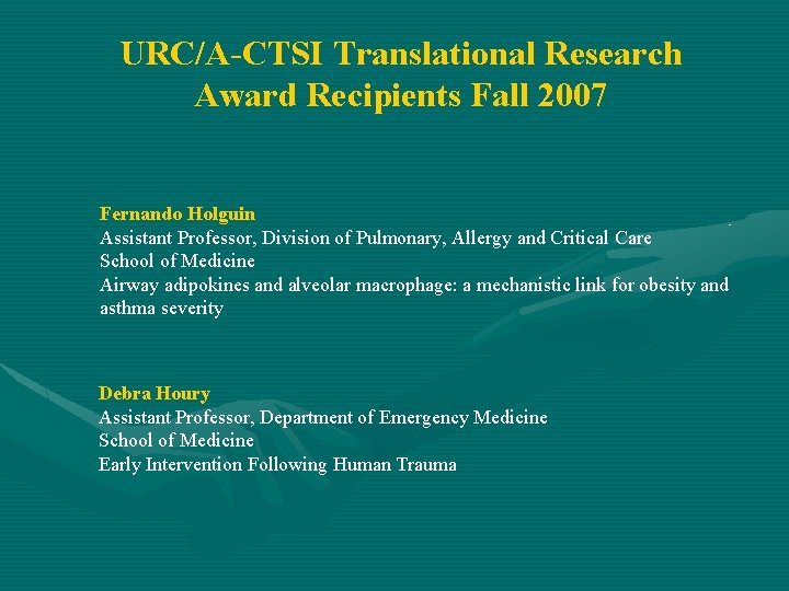 URC/A-CTSI Translational Research Award Recipients Fall 2007 Fernando Holguin Assistant Professor, Division of Pulmonary,