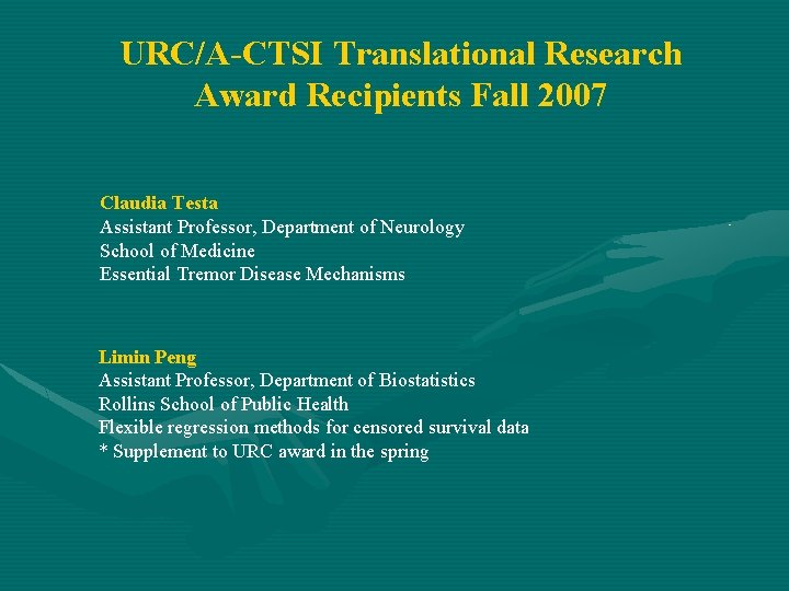 URC/A-CTSI Translational Research Award Recipients Fall 2007 Claudia Testa Assistant Professor, Department of Neurology