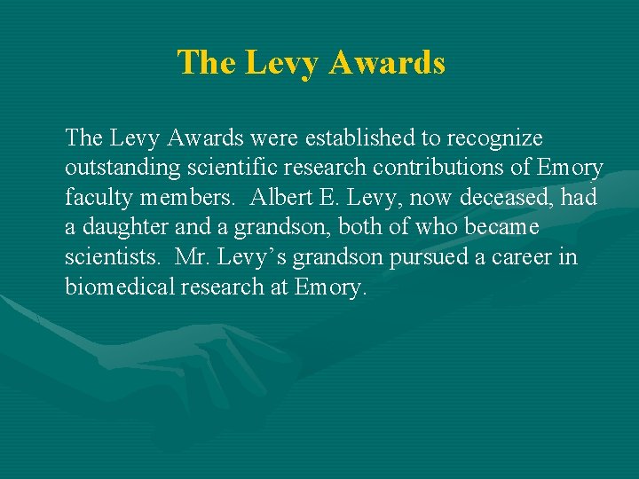 The Levy Awards were established to recognize outstanding scientific research contributions of Emory faculty
