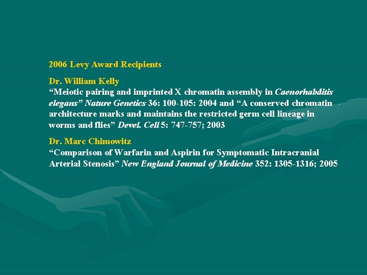 2006 Levy Award Recipients Dr. William Kelly “Meiotic pairing and imprinted X chromatin assembly