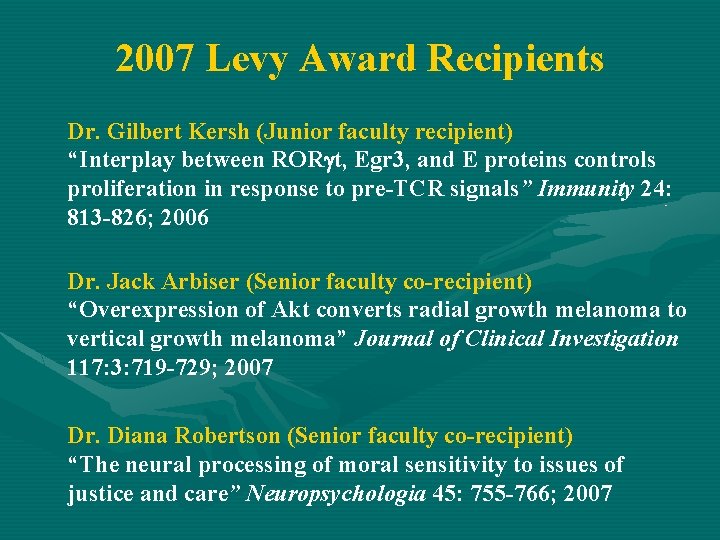2007 Levy Award Recipients Dr. Gilbert Kersh (Junior faculty recipient) “Interplay between ROR t,