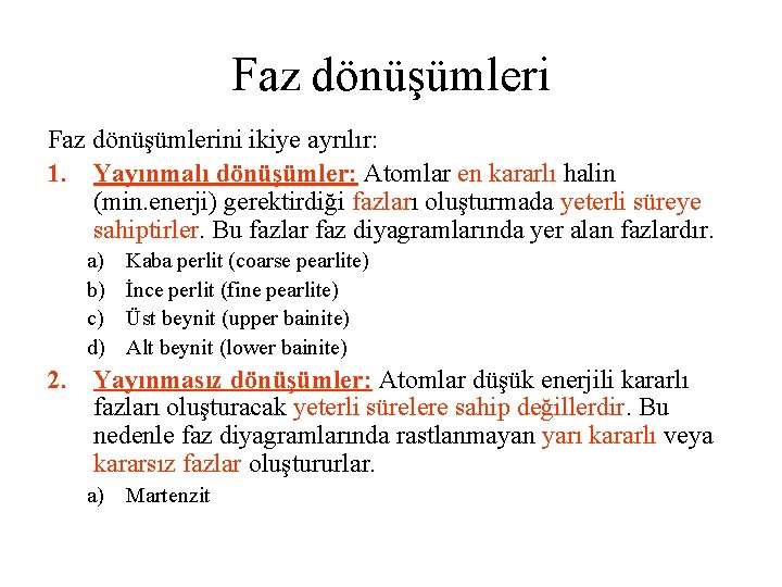 Faz dönüşümlerini ikiye ayrılır: 1. Yayınmalı dönüşümler: Atomlar en kararlı halin (min. enerji) gerektirdiği