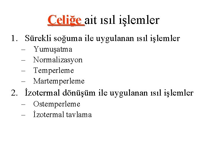 Çeliğe ait ısıl işlemler 1. Sürekli soğuma ile uygulanan ısıl işlemler – – Yumuşatma