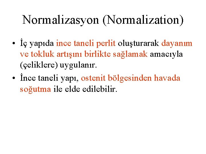 Normalizasyon (Normalization) • İç yapıda ince taneli perlit oluşturarak dayanım ve tokluk artışını birlikte