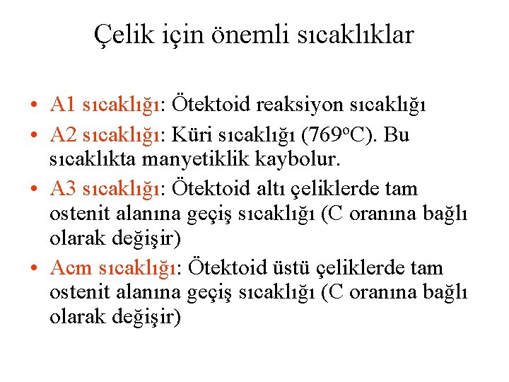 Çelik için önemli sıcaklıklar • A 1 sıcaklığı: Ötektoid reaksiyon sıcaklığı • A 2