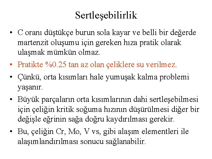 Sertleşebilirlik • C oranı düştükçe burun sola kayar ve belli bir değerde martenzit oluşumu