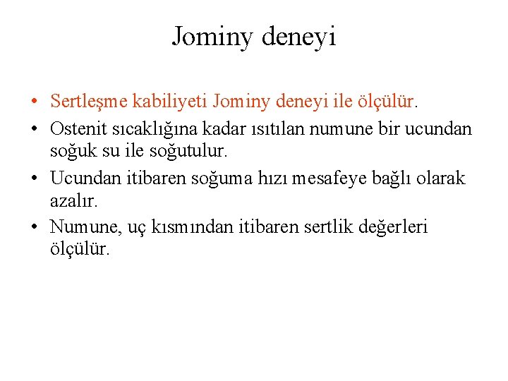 Jominy deneyi • Sertleşme kabiliyeti Jominy deneyi ile ölçülür. • Ostenit sıcaklığına kadar ısıtılan