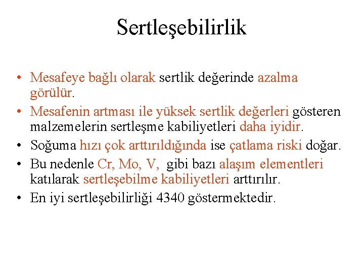 Sertleşebilirlik • Mesafeye bağlı olarak sertlik değerinde azalma görülür. • Mesafenin artması ile yüksek