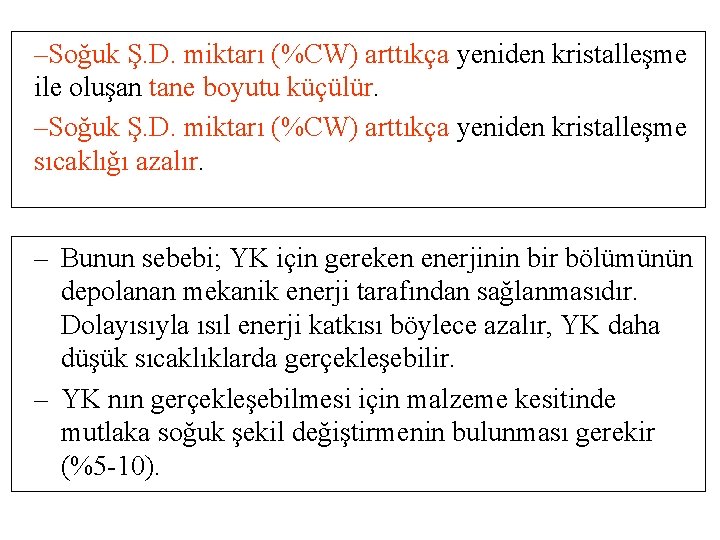 –Soğuk Ş. D. miktarı (%CW) arttıkça yeniden kristalleşme ile oluşan tane boyutu küçülür. –Soğuk