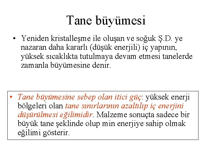 Tane büyümesi • Yeniden kristalleşme ile oluşan ve soğuk Ş. D. ye nazaran daha
