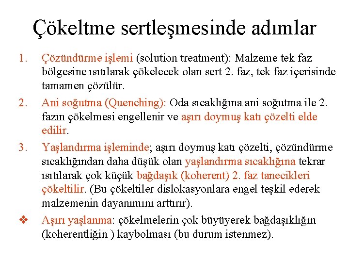 Çökeltme sertleşmesinde adımlar 1. 2. 3. v Çözündürme işlemi (solution treatment): Malzeme tek faz