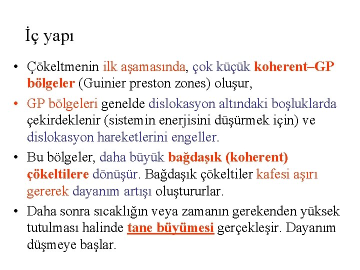 İç yapı • Çökeltmenin ilk aşamasında, çok küçük koherent–GP bölgeler (Guinier preston zones) oluşur,