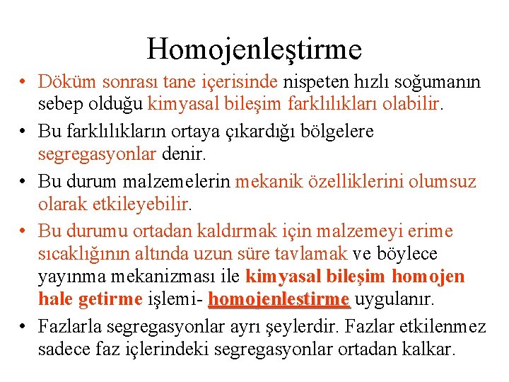 Homojenleştirme • Döküm sonrası tane içerisinde nispeten hızlı soğumanın sebep olduğu kimyasal bileşim farklılıkları