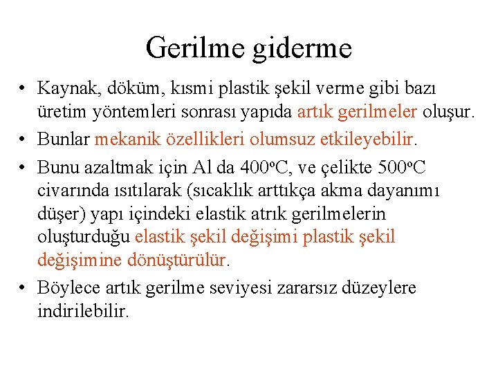 Gerilme giderme • Kaynak, döküm, kısmi plastik şekil verme gibi bazı üretim yöntemleri sonrası