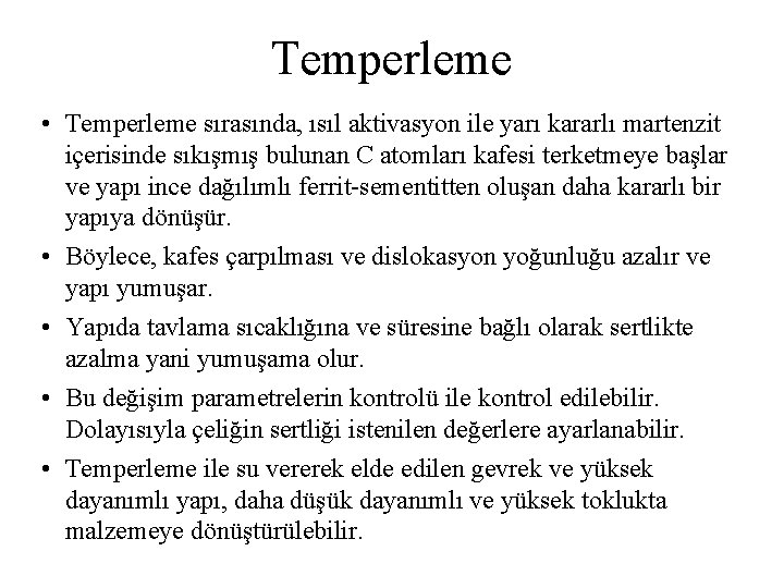 Temperleme • Temperleme sırasında, ısıl aktivasyon ile yarı kararlı martenzit içerisinde sıkışmış bulunan C