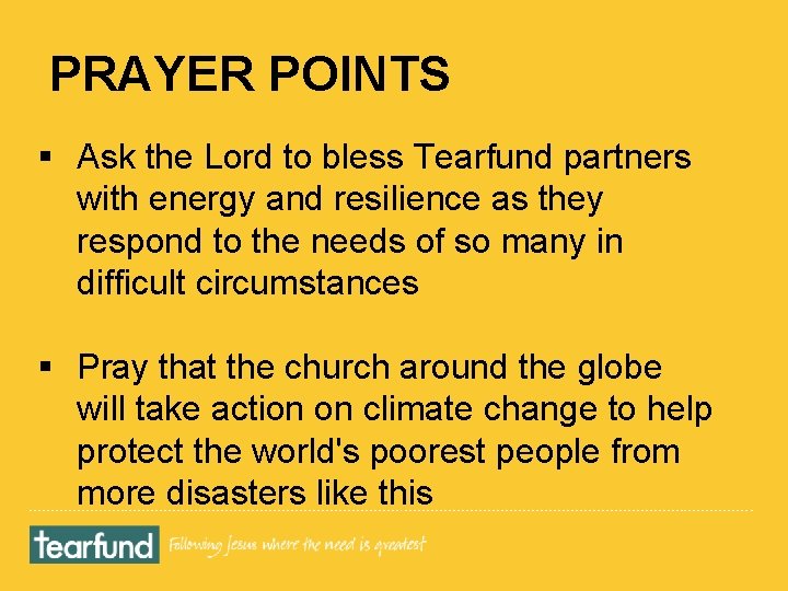 PRAYER POINTS § Ask the Lord to bless Tearfund partners with energy and resilience