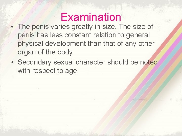 Examination • The penis varies greatly in size. The size of penis has less