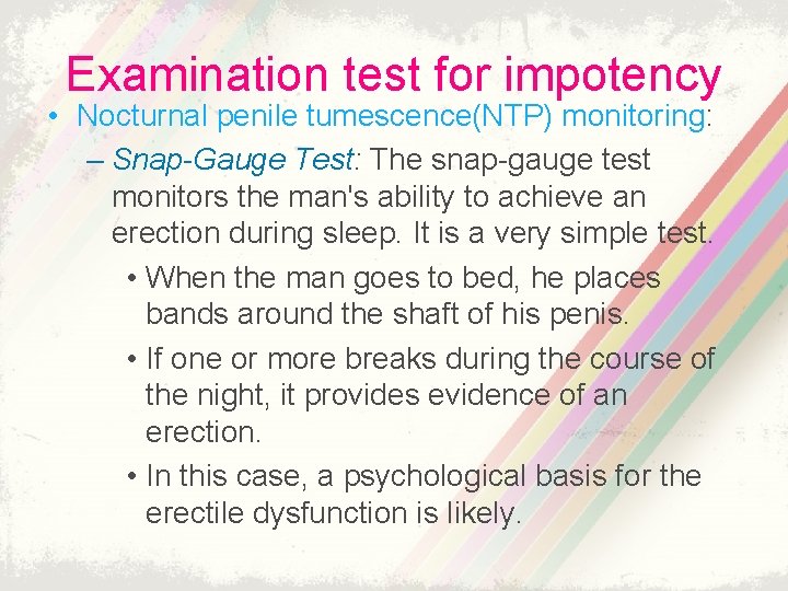 Examination test for impotency • Nocturnal penile tumescence(NTP) monitoring: – Snap-Gauge Test: The snap-gauge