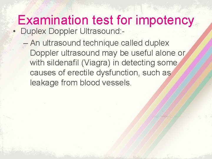 Examination test for impotency • Duplex Doppler Ultrasound: – An ultrasound technique called duplex