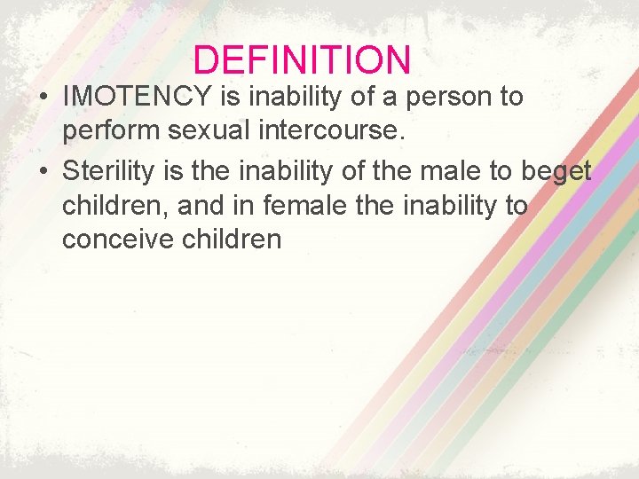 DEFINITION • IMOTENCY is inability of a person to perform sexual intercourse. • Sterility