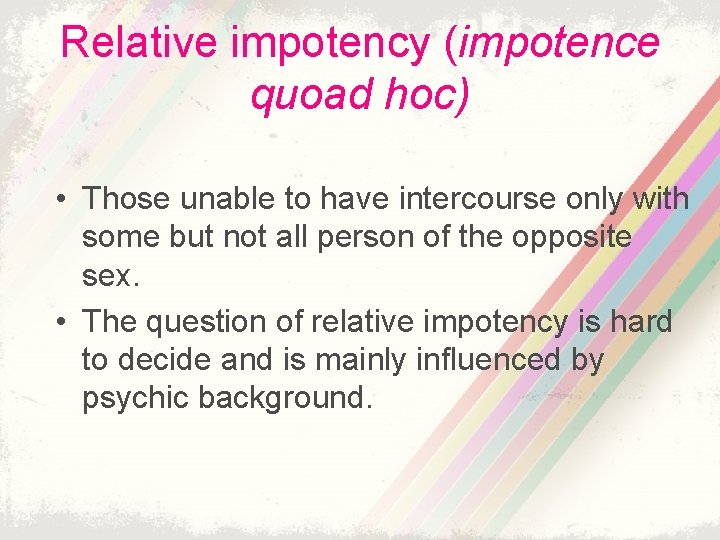 Relative impotency (impotence quoad hoc) • Those unable to have intercourse only with some