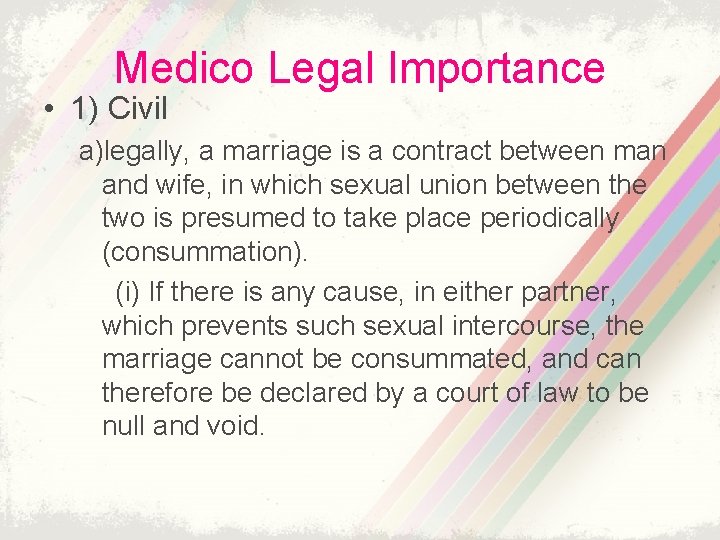 Medico Legal Importance • 1) Civil a)legally, a marriage is a contract between man