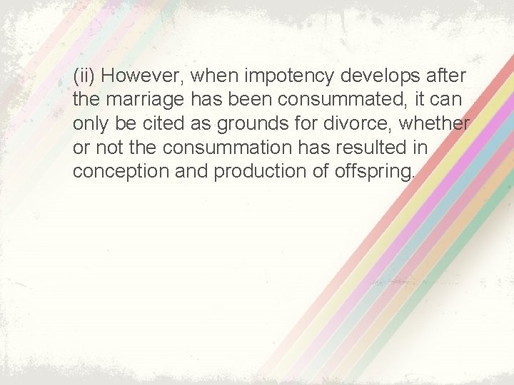 (ii) However, when impotency develops after the marriage has been consummated, it can only