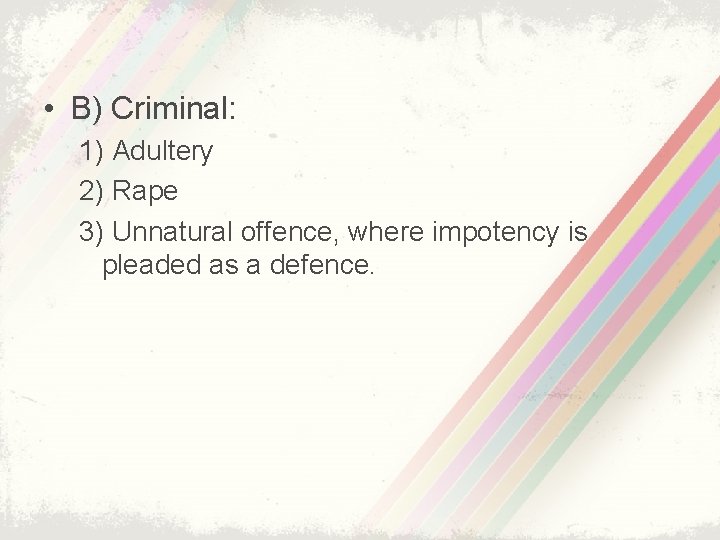  • B) Criminal: 1) Adultery 2) Rape 3) Unnatural offence, where impotency is